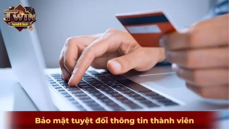 Bảo mật tuyệt đối thông tin thành viên